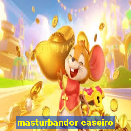 masturbandor caseiro